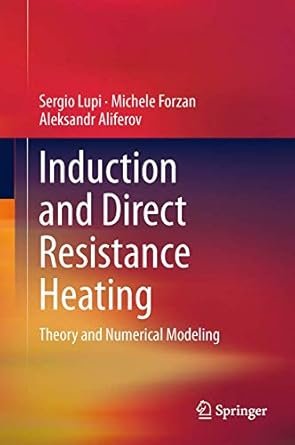Induction and Direct Resistance Heating: Theory and Numerical Modeling, ISBN-13: 978-3319034782