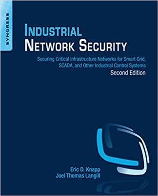 Industrial Network Security 2nd Edition by Eric D. Knapp, ISBN-13: 978-0124201149