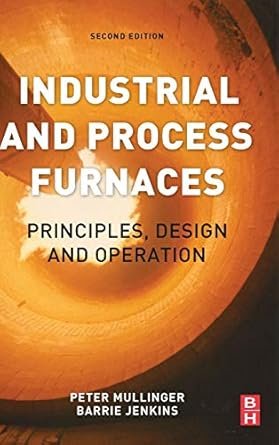 Industrial and Process Furnaces 2nd Edition, ISBN-13: 978-0080993775