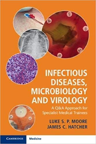 Infectious Diseases, Microbiology and Virology 1st Edition by Luke S. P. Moore, ISBN-13: 978-1316609712