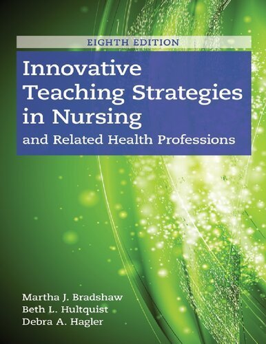 Innovative Teaching Strategies in Nursing and Related Health Professions 8th Edition by Martha J. Bradshaw, ISBN-13: 978-1284170177