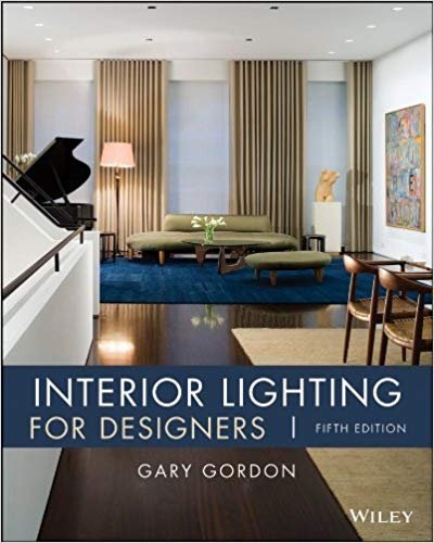Interior Lighting for Designers 5th Edition by Gary Gordon, ISBN-13: 978-0470114223