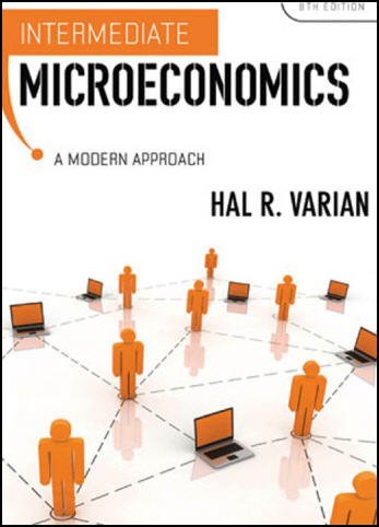 Intermediate Microeconomics: A Modern Approach 8th Edition by Hal R. Varian, ISBN-13: 978-0393934243