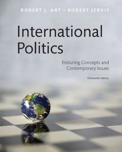 International Politics: Enduring Concepts and Contemporary Issues 13th Edition, ISBN-13: 978-0134482019