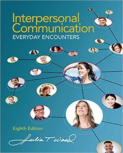 Interpersonal Communication: Everyday Encounters 8th Edition, ISBN-13: 978-1285445830