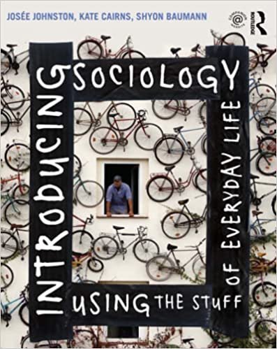Introducing Sociology Using the Stuff of Everyday Life by Josee Johnston, ISBN-13: 978-1138023383