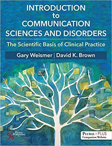Introduction to Communication Sciences and Disorders by Gary G. Weismer, ISBN-13: 978-1597562973