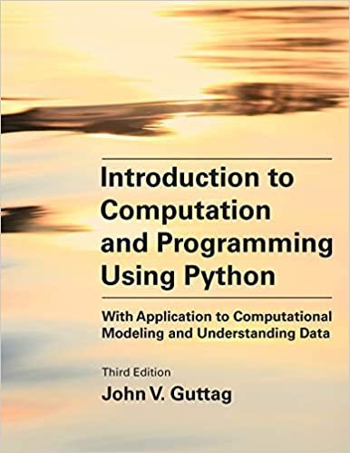 Introduction to Computation and Programming Using Python 3rd Edition by John V. Guttag, ISBN-13: 978-0262542364