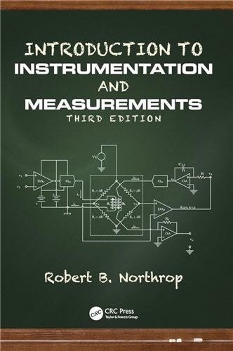 Introduction to Instrumentation and Measurements 3rd Edition by Robert B. Northrop, ISBN-13: 978-1466596771