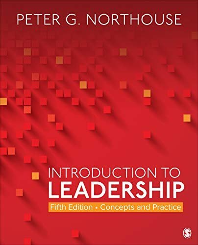 Introduction to Leadership: Concepts and Practice 5th Edition by Peter G. Northouse, ISBN-13: 978-1544351599