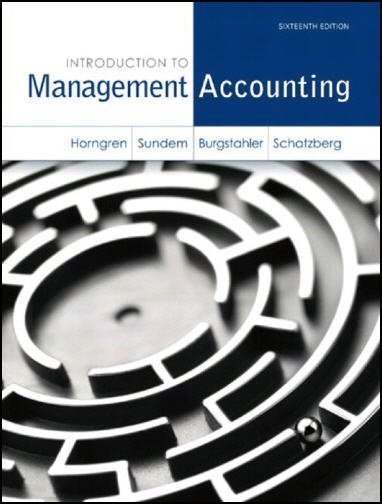 Introduction to Management Accounting 16th Edition by Charles Horngren, ISBN-13: 978-0133058789