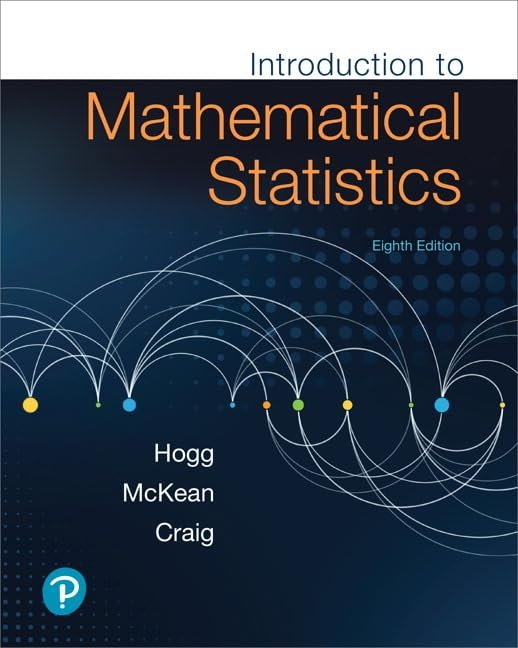 Introduction to Mathematical Statistics 8th Edition, ISBN-13: 978-0134686998