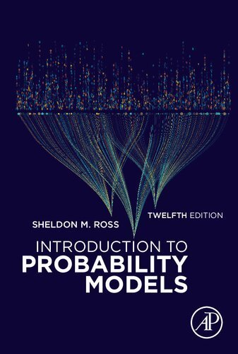 Introduction to Probability Models 12th Edition by Sheldon M. Ross, ISBN-13: 978-0128143469