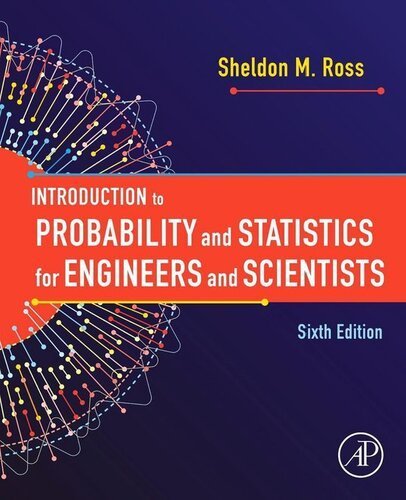 Introduction to Probability and Statistics for Engineers and Scientists 6th Edition by Sheldon M. Ross, ISBN-13: 978-0128243466