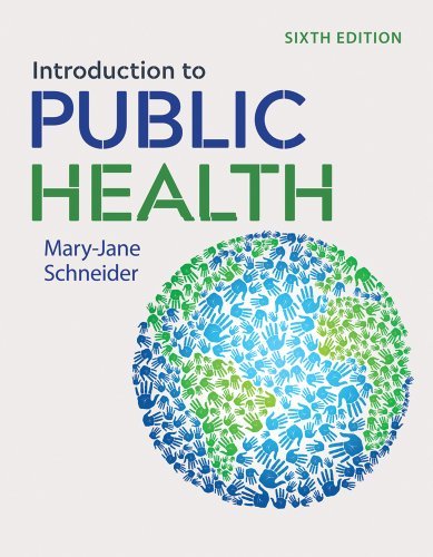 Introduction to Public Health 6th Edition by Mary-Jane Schneider, ISBN-13: 978-1284197594