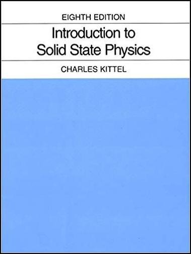 Introduction to Solid State Physics 8th Edition by Charles Kittel, ISBN-13: 978-0471415268