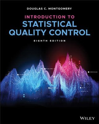 Introduction to Statistical Quality Control 8th Edition by Douglas C. Montgomery, ISBN-13: 978-1119592785