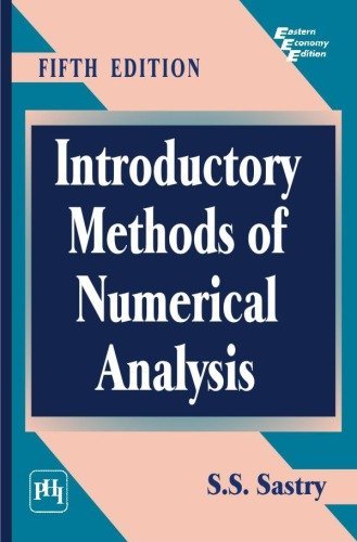 Introductory Methods of Numerical Analysis 5th Edition by S.S. Sastry, ISBN-13: 978-8120345928