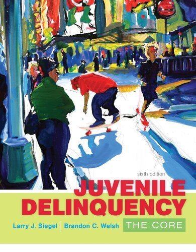 Juvenile Delinquency: The Core 6th Edition by Larry Siegel, ISBN-13: 978-1305577411