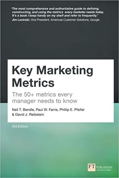 Key Marketing Metrics: The 50+ metrics every manager needs to know by Neil Bendle, ISBN-13: 978-1292360867