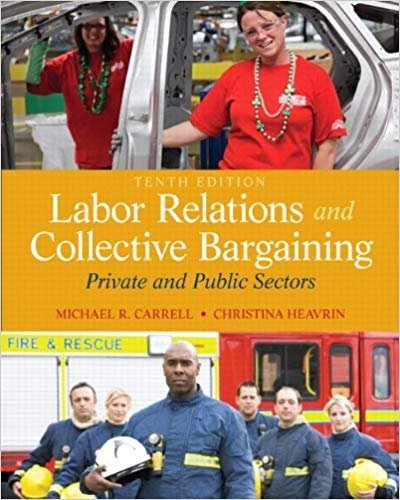 Labor Relations and Collective Bargaining 10th Edition, ISBN-13: 978-0132730013
