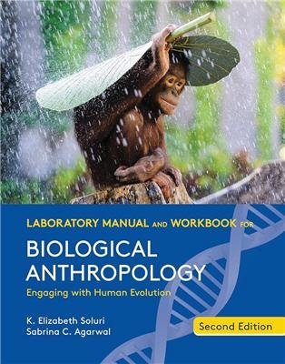 Laboratory Manual and Workbook for Biological Anthropology 2nd Edition by K. Elizabeth Soluri, ISBN-13: 978-0393680683