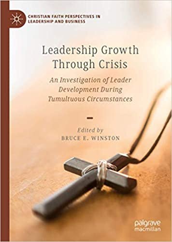 Leadership Growth Through Crisis by Bruce E. Winston, ISBN-13: 978-3030254384