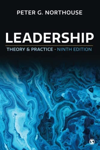 Leadership: Theory and Practice 9th Edition by Peter G. Northouse, ISBN-13: 978-1544397566