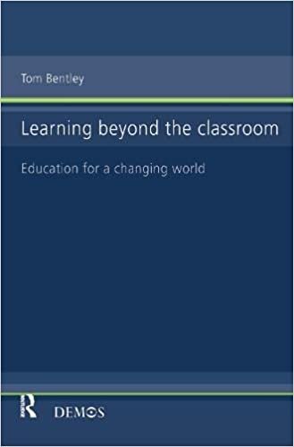 Learning Beyond the Classroom: Education for a Changing World by Tom Bentley, ISBN-13: 978-1138147423