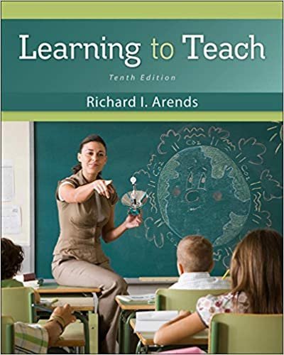 Learning to Teach 10th Edition by Richard Arends, ISBN-13: 978-0078110306