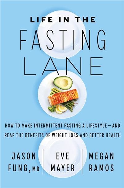 Life in the Fasting Lane by Dr. Jason Fung, ISBN-13: 978-0062969446