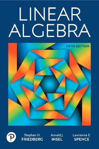 Linear Algebra 5th Edition by Stephen Friedberg, ISBN-13: 978-0134860244