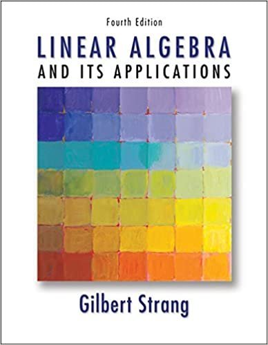 Linear Algebra and Its Applications 4th Edition by Gilbert Strang, ISBN-13: 978-0030105678