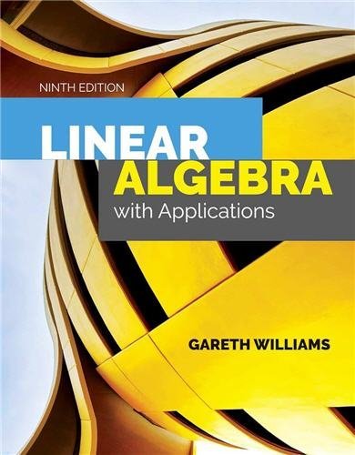 Linear Algebra with Applications 9th Edition by Gareth Williams, ISBN-13: 978-1284120097