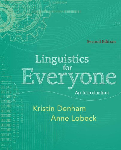 Linguistics for Everyone: An Introduction 2nd Edition by Kristin Denham, ISBN-13: 978-1111344382