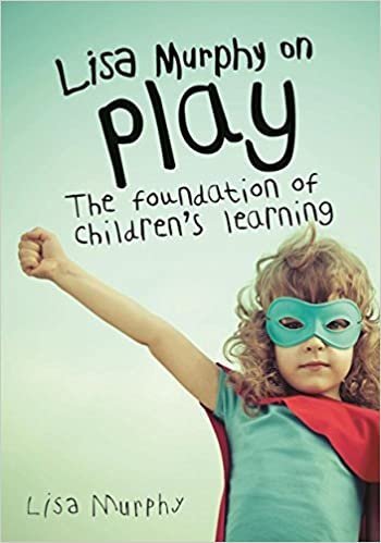 Lisa Murphy on Play: The Foundation of Children's Learning, ISBN-13: 978-1605544410