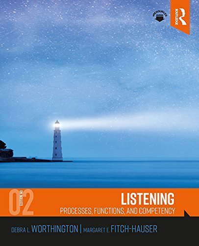 Listening: Processes, Functions, and Competency 2nd Edition by Debra L. Worthington, ISBN-13: 978-1138229501