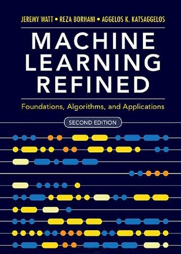 Machine Learning Refined: Foundations, Algorithms, and Applications 2nd Edition, ISBN-13: 978-1108480727