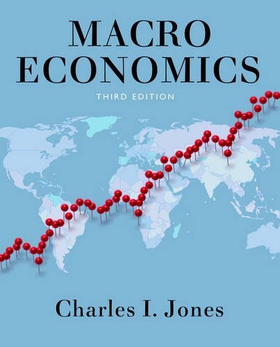 Macroeconomics 3rd Edition by Charles I. Jones, ISBN-13: 978-0393923902