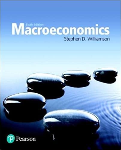 Macroeconomics 6th Edition by Stephen Williamson, ISBN-13: 978-0134472119