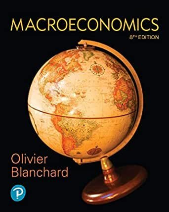 Macroeconomics 8th Edition by Olivier Blanchard, ISBN-13: 978-0134897899