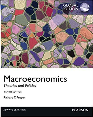 Macroeconomics: Theories and Policies GLOBAL 10th Edition, ISBN-13: 978-0273765981