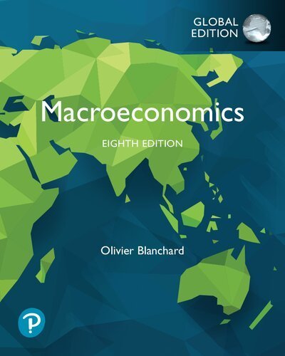 Macroeconomics GLOBAL 8th Edition by Olivier Blanchard, ISBN-13: 978-1292351476