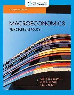 Macroeconomics: Principles & Policy 14th Edition by William J. Baumol, ISBN-13: 978-1337794985