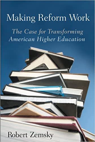 Making Reform Work: The Case for Transforming American Higher Education by Robert Zemsky, ISBN-13: 978-0813545912