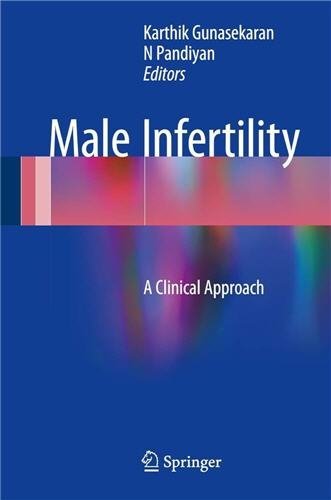 Male Infertility: A Clinical Approach 1st Edition by Karthik Gunasekaran, ISBN-13: 978-8132236023