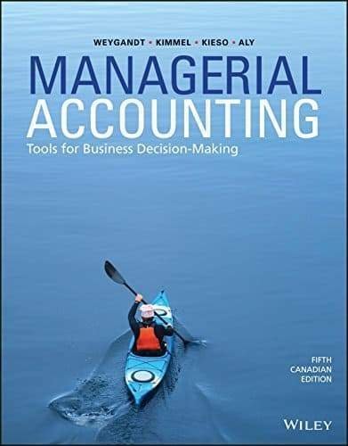 Managerial Accounting: Tools for Business Decision-Making 5th Canadian Edition, ISBN-13: 978-1119404095