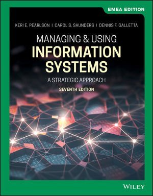 Managing and Using Information Systems: A Strategic Approach 7th Edition, ISBN-13: 978-1119560562
