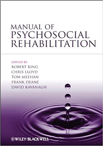 Manual of Psychosocial Rehabilitation 1st Edition by Robert King, ISBN-13: 978-1444333978