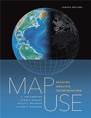 Map Use: Reading, Analysis, Interpretation 8th Edition by A. Jon Kimerling, ISBN-13: 978-1589484429